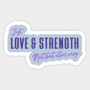 Love & Strength - Not that other crap- Funny quote Sticker